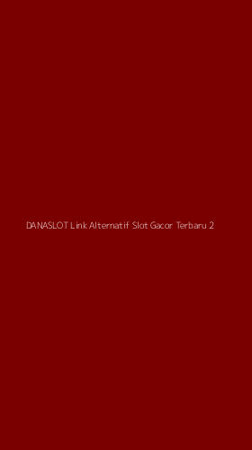 Tampilan Antarmuka Aplikasi Danaslot Link Alternatif Slot Gacor Terbaru - 2