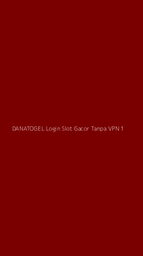 Tampilan Antarmuka Aplikasi Danatogel Login Slot Gacor Tanpa Vpn - 1