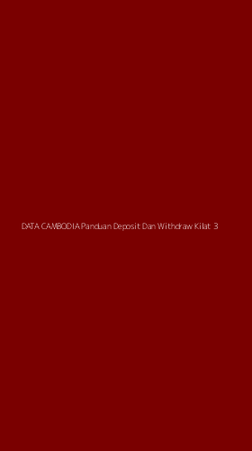 Tampilan Antarmuka Aplikasi Data Cambodia Panduan Deposit Dan Withdraw Kilat - 3