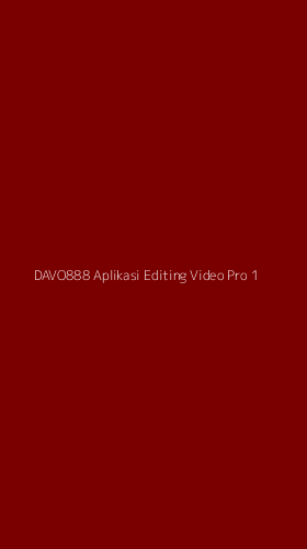 Tampilan Antarmuka Aplikasi Davo888 Aplikasi Editing Video Pro - 1