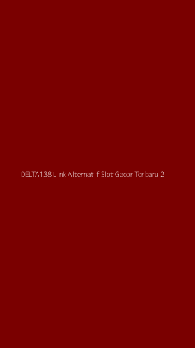 Tampilan Antarmuka Aplikasi Delta138 Link Alternatif Slot Gacor Terbaru - 2