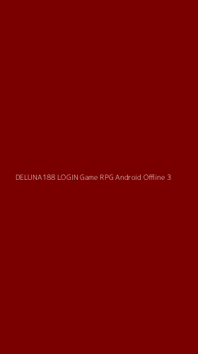 Tampilan Antarmuka Aplikasi Deluna188 Login Game Rpg Android Offline - 3