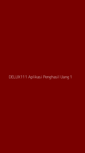 Tampilan Antarmuka Aplikasi Delux111 Aplikasi Penghasil Uang - 1