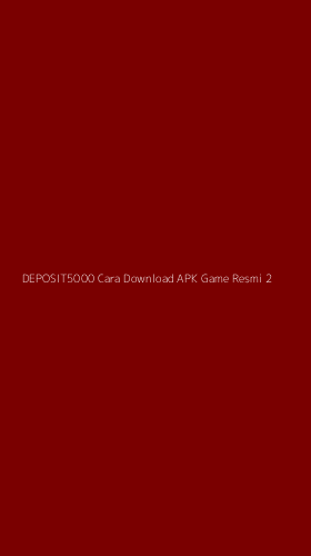 Tampilan Antarmuka Aplikasi Deposit5000 Cara Download Apk Game Resmi - 2