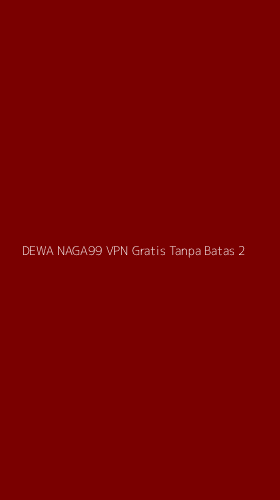 Tampilan Antarmuka Aplikasi Dewa Naga99 Vpn Gratis Tanpa Batas - 2