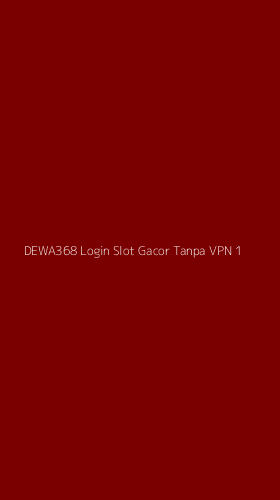 Tampilan Antarmuka Aplikasi Dewa368 Login Slot Gacor Tanpa Vpn - 1