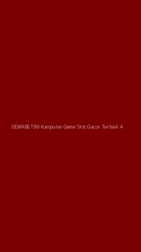 Tampilan Antarmuka Aplikasi Dewabet99 Kumpulan Game Slot Gacor Terbaik - 4