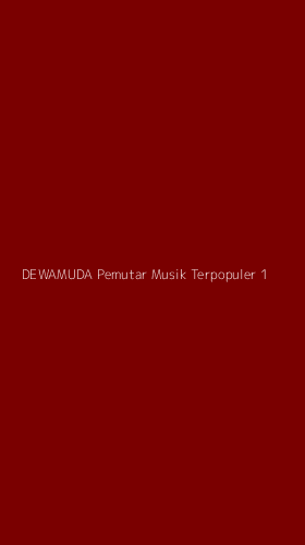 Tampilan Antarmuka Aplikasi Dewamuda Pemutar Musik Terpopuler - 1