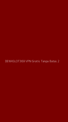 Tampilan Antarmuka Aplikasi Dewaslot369 Vpn Gratis Tanpa Batas - 2