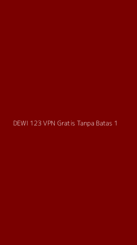 Tampilan Antarmuka Aplikasi Dewi 123 Vpn Gratis Tanpa Batas - 1