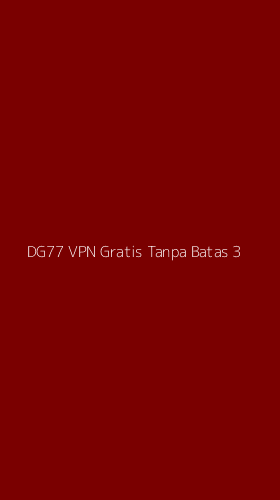 Tampilan Antarmuka Aplikasi Dg77 Vpn Gratis Tanpa Batas - 3