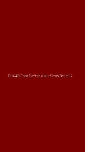 Tampilan Antarmuka Aplikasi Dhx4d Cara Daftar Akun Situs Resmi - 2