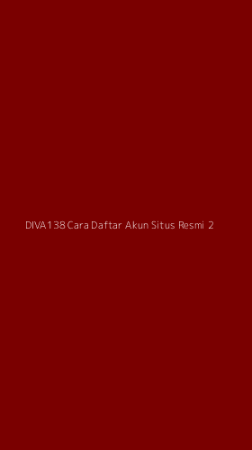 Tampilan Antarmuka Aplikasi Diva138 Cara Daftar Akun Situs Resmi - 2