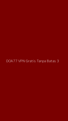 Tampilan Antarmuka Aplikasi Doa77 Vpn Gratis Tanpa Batas - 3