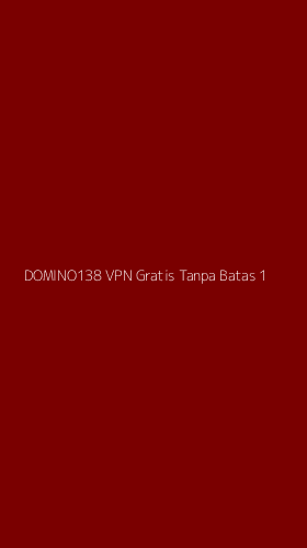 Tampilan Antarmuka Aplikasi Domino138 Vpn Gratis Tanpa Batas - 1
