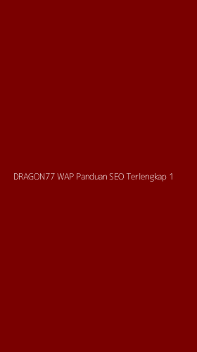 Tampilan Antarmuka Aplikasi Dragon77 Wap Panduan Seo Terlengkap - 1