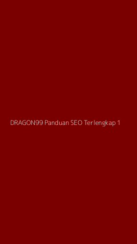 Tampilan Antarmuka Aplikasi Dragon99 Panduan Seo Terlengkap - 1