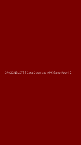 Tampilan Antarmuka Aplikasi Dragonslot88 Cara Download Apk Game Resmi - 2