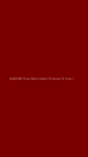 Tampilan Antarmuka Aplikasi Dubai88 Situs Multi Game Terbesar Di Asia - 1