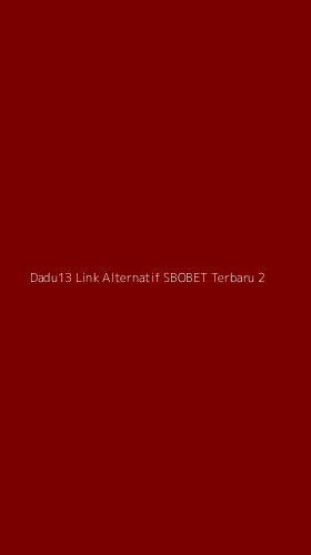 Tampilan Antarmuka Aplikasi Dadu13 Link Alternatif Sbobet Terbaru - 2