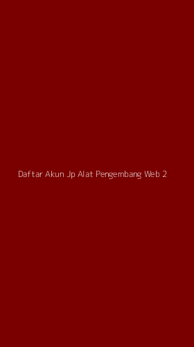 Tampilan Antarmuka Aplikasi Daftar Akun Jp Alat Pengembang Web - 2