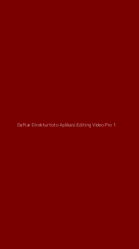 Tampilan Antarmuka Aplikasi Daftar Direkturtoto Aplikasi Editing Video Pro - 1