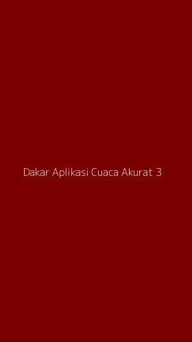 Tampilan Antarmuka Aplikasi Dakar Aplikasi Cuaca Akurat - 3