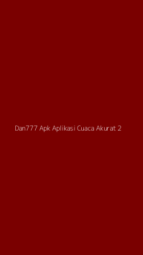 Tampilan Antarmuka Aplikasi Dan777 Apk Aplikasi Cuaca Akurat - 2