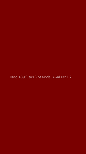 Tampilan Antarmuka Aplikasi Dana 189 Situs Slot Modal Awal Kecil - 2