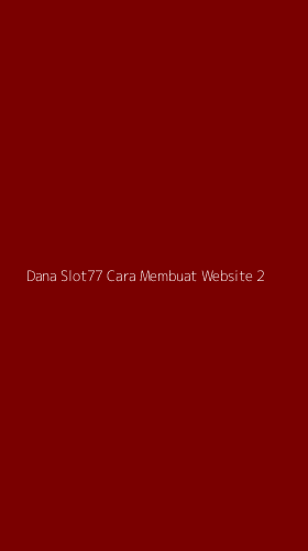 Tampilan Antarmuka Aplikasi Dana Slot77 Cara Membuat Website - 2