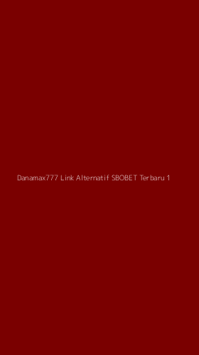 Tampilan Antarmuka Aplikasi Danamax777 Link Alternatif Sbobet Terbaru - 1