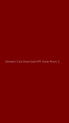 Tampilan Antarmuka Aplikasi Danawin Cara Download Apk Game Resmi - 2