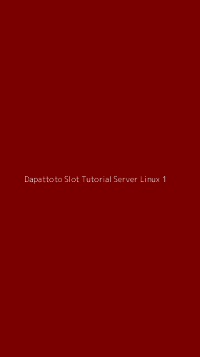 Tampilan Antarmuka Aplikasi Dapattoto Slot Tutorial Server Linux - 1