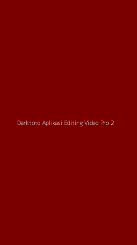 Tampilan Antarmuka Aplikasi Darktoto Aplikasi Editing Video Pro - 2