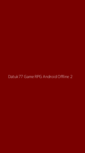 Tampilan Antarmuka Aplikasi Datuk77 Game Rpg Android Offline - 2