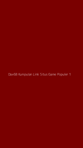 Tampilan Antarmuka Aplikasi Dax68 Kumpulan Link Situs Game Populer - 1