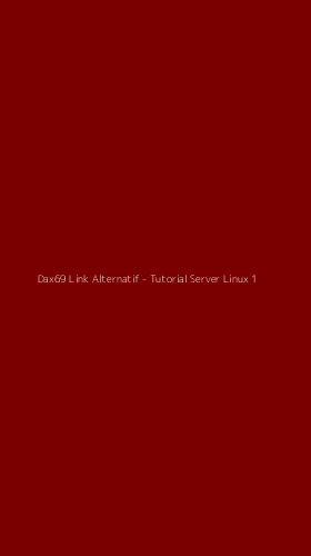 Tampilan Antarmuka Aplikasi Dax69 Link Alternatif - Tutorial Server Linux - 1