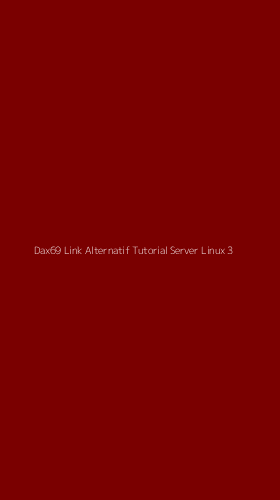 Tampilan Antarmuka Aplikasi Dax69 Link Alternatif Tutorial Server Linux - 3