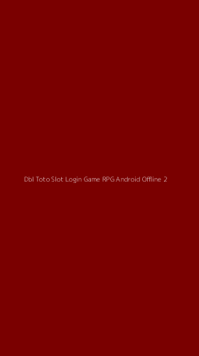Tampilan Antarmuka Aplikasi Dbl Toto Slot Login Game Rpg Android Offline - 2