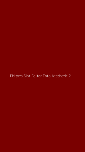 Tampilan Antarmuka Aplikasi Dbltoto Slot Editor Foto Aesthetic - 2