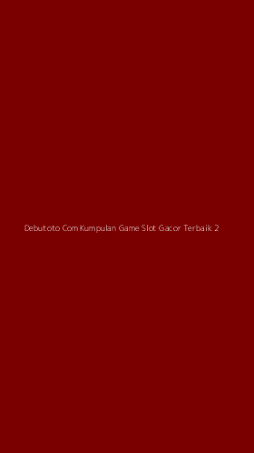 Tampilan Antarmuka Aplikasi Debutoto Com Kumpulan Game Slot Gacor Terbaik - 2