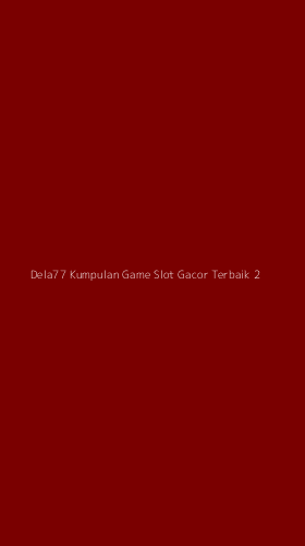 Tampilan Antarmuka Aplikasi Dela77 Kumpulan Game Slot Gacor Terbaik - 2