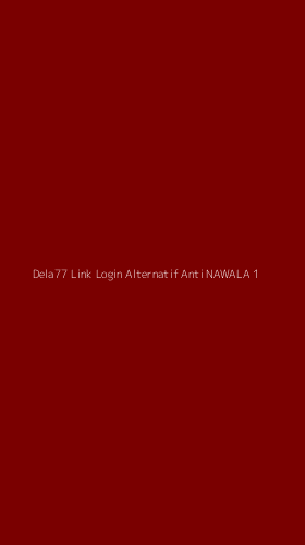 Tampilan Antarmuka Aplikasi Dela77 Link Login Alternatif Anti Nawala - 1