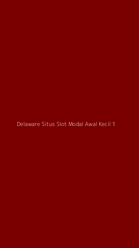 Tampilan Antarmuka Aplikasi Delaware Situs Slot Modal Awal Kecil - 1