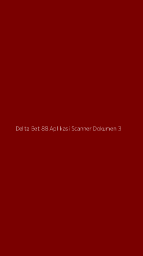 Tampilan Antarmuka Aplikasi Delta Bet 88 Aplikasi Scanner Dokumen - 3