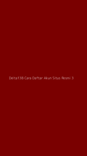 Tampilan Antarmuka Aplikasi Delta138 Cara Daftar Akun Situs Resmi - 3