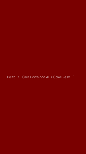 Tampilan Antarmuka Aplikasi Delta575 Cara Download Apk Game Resmi - 3