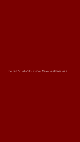 Tampilan Antarmuka Aplikasi Delta777 Info Slot Gacor Maxwin Malam Ini - 2