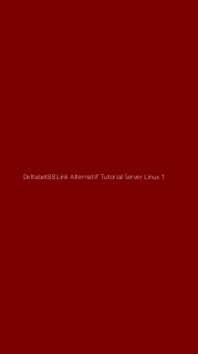 Tampilan Antarmuka Aplikasi Deltabet88 Link Alternatif Tutorial Server Linux - 1
