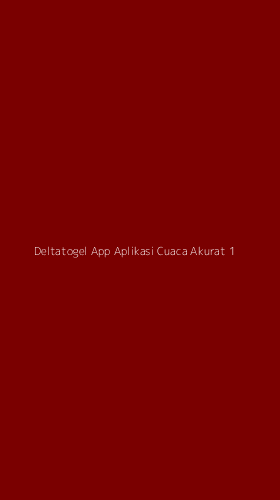 Tampilan Antarmuka Aplikasi Deltatogel App Aplikasi Cuaca Akurat - 1